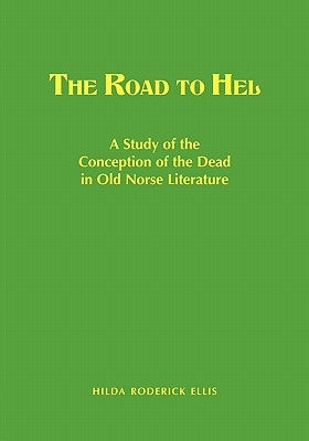 The Road to Hel: A Study of the Conception of the Dead in Old Norse Literature by Ellis, Hilda R.
