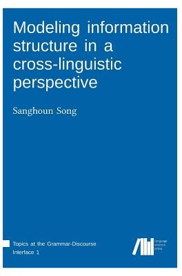 Modeling information structure in a cross-linguistic perspective by Song, Sanghoun