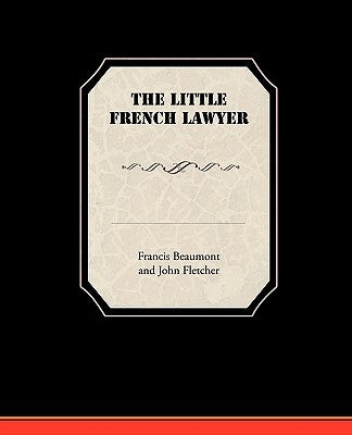 The Little French Lawyer by Francis Beaumont and John Fletcher