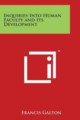 Inquiries Into Human Faculty and Its Development by Galton, Francis