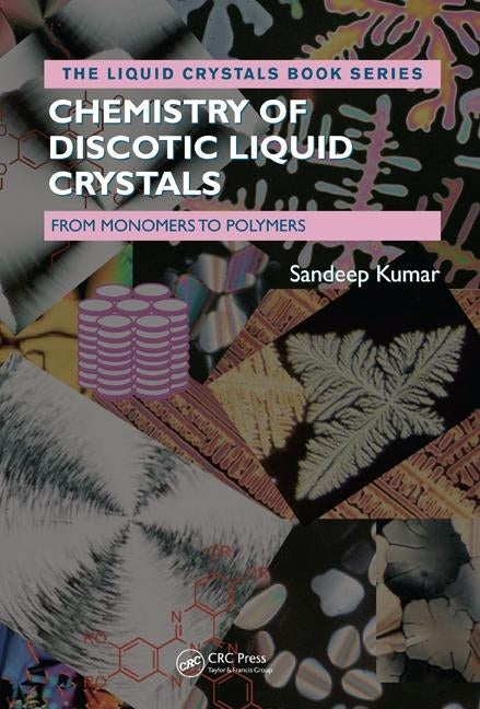 Chemistry of Discotic Liquid Crystals: From Monomers to Polymers by Kumar, Sandeep
