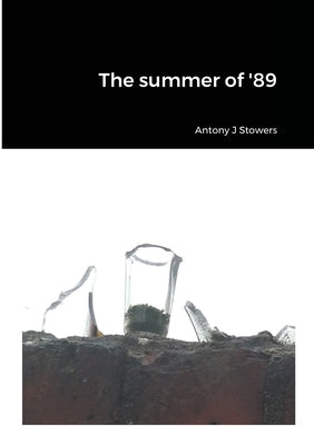 The summer of '89 by Stowers, Antony J.