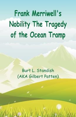 Frank Merriwell's Nobility The Tragedy of the Ocean Tramp by Standish, Burt L.