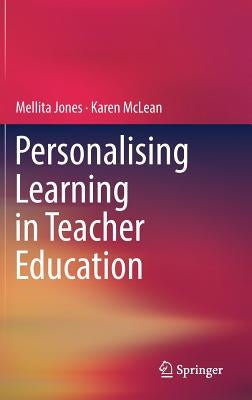 Personalising Learning in Teacher Education by Jones, Mellita