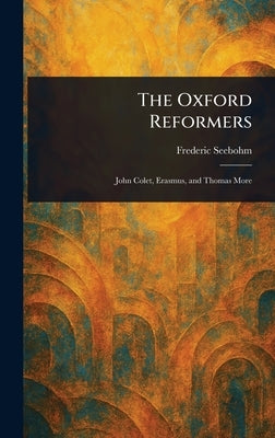 The Oxford Reformers by Seebohm, Frederic