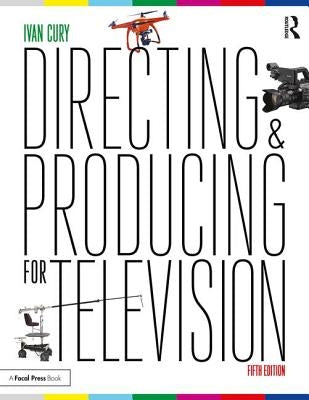 Directing and Producing for Television: A Format Approach by Cury, Ivan