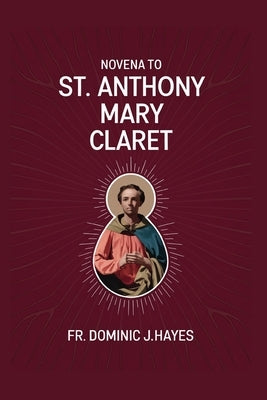 Novena To St. Anthony Mary Claret by Hayes, Dominic J.