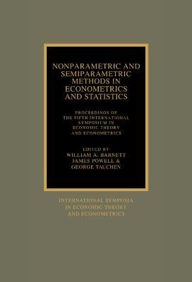 Nonparametric and Semiparametric Methods in Econometrics and Statistics: Proceedings of the Fifth International Symposium in Economic Theory and Econo by International Symposium in Economic Theo