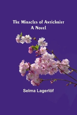 The Miracles of Antichrist by Lagerlöf, Selma