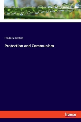 Protection and Communism by Bastiat, Frédéric