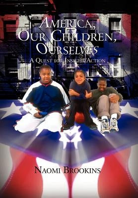 America, Our Children, Ourselves: A Quest for Insight/Action by Brookins, Naomi