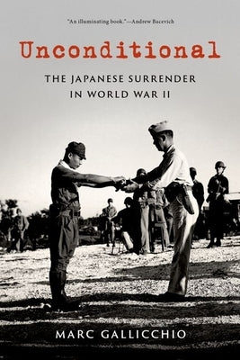 Unconditional: The Japanese Surrender in World War II by Gallicchio