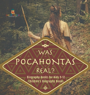 Was Pocahontas Real? Biography Books for Kids 9-12 Children's Biography Books by Baby Professor