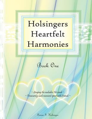 Holsingers Heartfelt Harmonies Book 1 by Holsinger, Susan I.