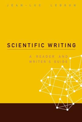 Scientific Writing: A Reader and Writer's Guide by Lebrun, Jean-Luc