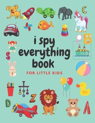 i spy everything book for little kids: an amazing Fun Guessing Game and Interactive Picture Book for little kids, Toddlers and Preschoolers ages 2-5 by Yehia, Nany