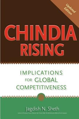 Chindia Rising: Implications for Global Competitiveness by Sheth, Jagdish N.