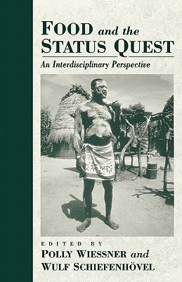 Food and the Status Quest: An Interdisciplinary Perspective by Wiessner, Polly