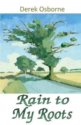 Rain To My Roots by Osborne, Derek