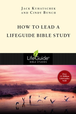 How to Lead a Lifeguide Bible Study by Kuhatschek, Jack
