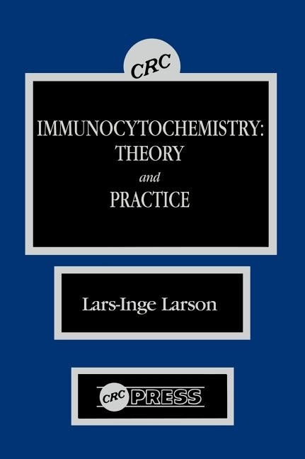Immunocytochemistry: Theory and Practice by Larsson, Lars-Inge