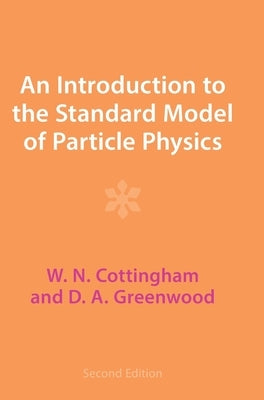 An Introduction to the Standard Model of Particle Physics by Cottingham, W. N.