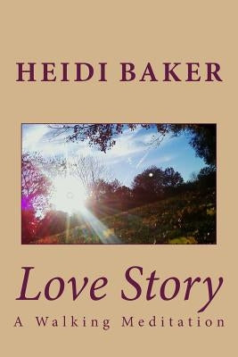 Love Story: A Walking Meditation by Baker, Heidi