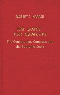 The Quest for Equality: The Constitution, Congress, and the Supreme Court by Harris, Robert Jennings