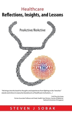 Healthcare Reflections, Insights, and Lessons: Proactive/Reactive by Sobak, Steven J.