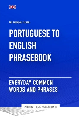Portuguese To English Phrasebook - Everyday Common Words And Phrases by Publishing, Ps