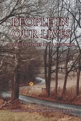 People in Our Lives: 34 True Stories by 34 Authors by Hoffmann, Henryk