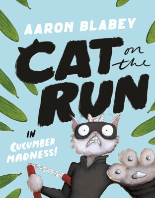 Cat on the Run in Cucumber Madness! by Blabey, Aaron