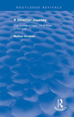 A Siberian Journey: The Journal of Hans Jakob Fries, 1774 -1776 by Fries, Hans J.