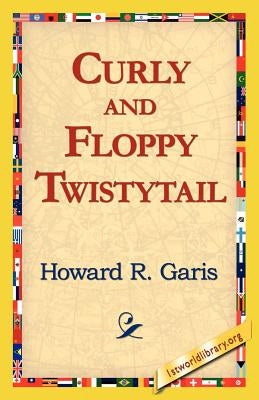 Curly and Floppy Twistytail by Garis, Howard R.