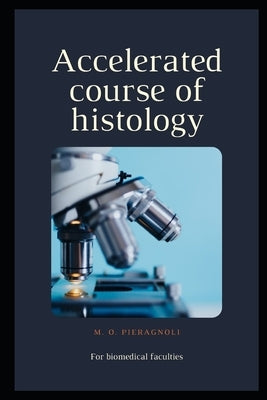 Accelerated course of histology: For biomedical faculties by Pieragnoli, M. O.