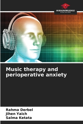 Music therapy and perioperative anxiety by Derbel, Rahma