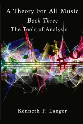 A Theory Of All Music: Book Three by Langer, Kenneth P.