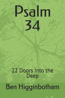 Psalm 34: A Door Into the Deep by Higginbotham, Ben