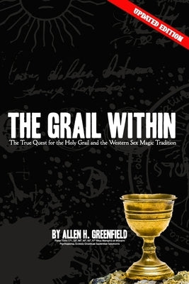 The Grail Within: The True Quest for the Holy Grail and the Western Sex Magick Tradition by Phillips, Olav