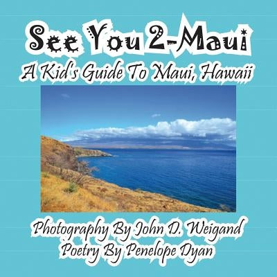 See You 2-Maui---A Kid's Guide To Maui, Hawaii by Weigand, John D.