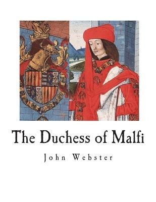 The Duchess of Malfi by Webster, John