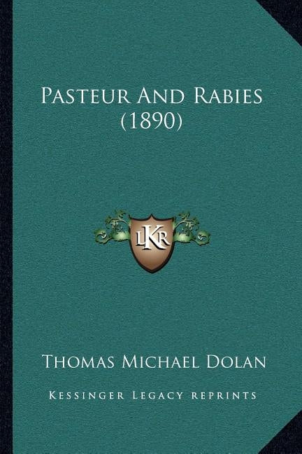 Pasteur And Rabies (1890) by Dolan, Thomas Michael