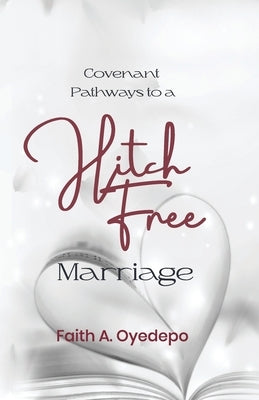 Covenant Pathways to a Hitch Free Marriage by Oyedepo, Faith A.