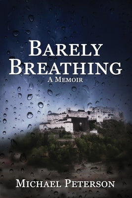 Barely Breathing: In our darkest times, the light finds us where we least expect it. by Peterson, Michael
