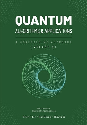 Quantum Algorithms and Applications: A Scaffolding Approach (Vol 2) by Lee, Peter