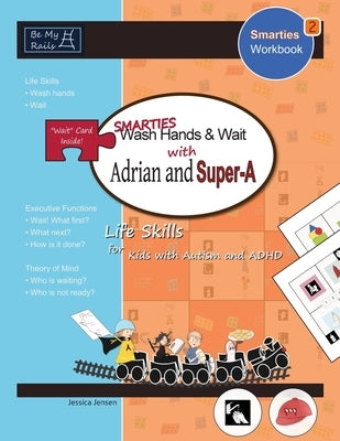SMARTIES Wash Hands & Wait with Adrian and Super-A: Life Skills for Kids with Autism and ADHD by Jensen, Jessica