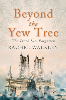 Beyond the Yew Tree by Walkley, Rachel