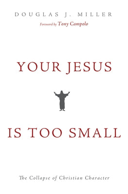 Your Jesus Is too Small by Miller, Douglas J.