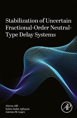 Stabilization of Uncertain Fractional-Order Neutral-Type Delay Systems by Alfi, Alireza