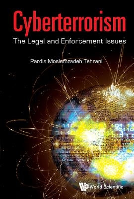Cyberterrorism: The Legal and Enforcement Issues by Tehrani, Pardis Moslemzadeh